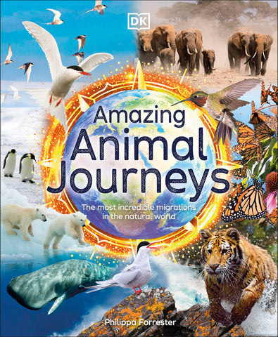 DK Amazing Animal Journeys: The Most Incredible Migrations in the Natural World