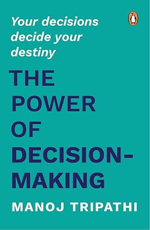 The Power of Decision-Making: Your Decisions Decide Your Destiny