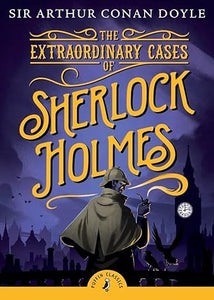 Puffin Classics: The Extraordinary Cases of Sherlock Holmes - Arthur Conan Doyle