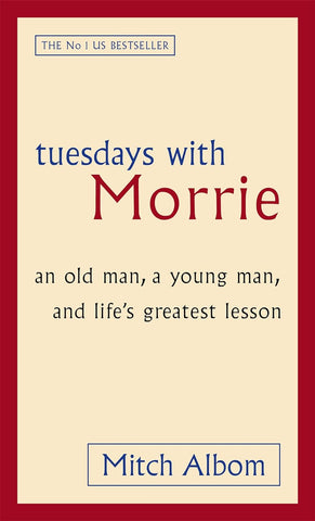 Tuesdays With Morrie: An Old Man, a Young Man, and Life's Greatest Lesson