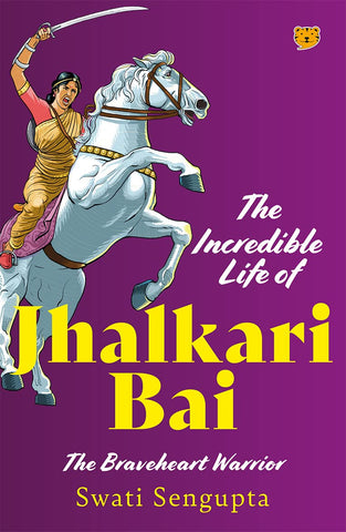 The Incredible Life Of Jhalkari Bai : The Braveheart Warrior