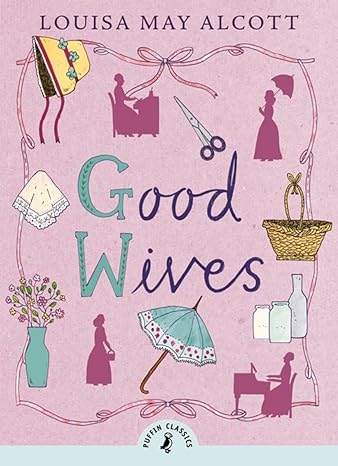 Puffin Classic: Good Wives- Louisa May Alcott