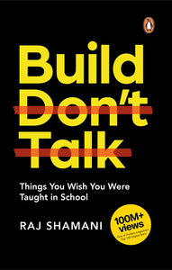 Build, Don't Talk: Things You Wish You Were Taught in School