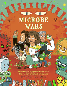 Microbe Wars: Humanity's Biggest Battles With the World's Smallest Life-Forms