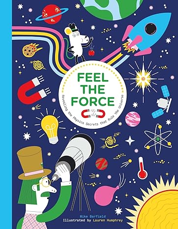 Feel The Force: Revealing The Physics Secrets That Rule The Universe