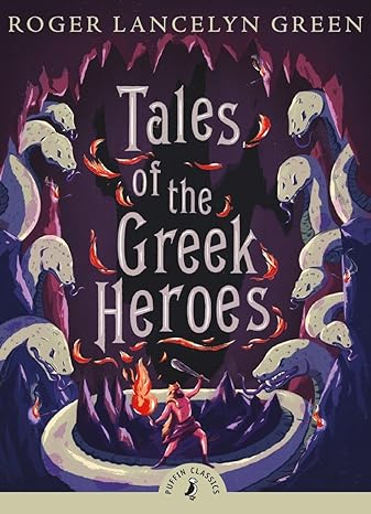 Puffin Classics : Tales Of The Greek Heroes - Roger Lancelyn Green