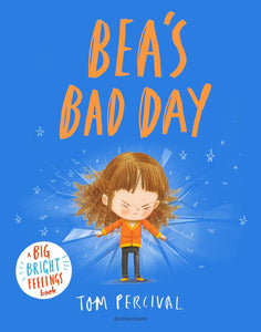 Bea's Bad Day: A Big Bright Feelings Book - Tom Percival