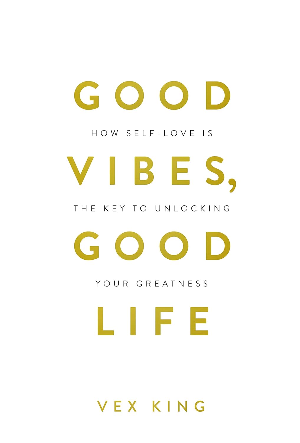 Good Vibes, Good Life: How Self-Love is the Key to Unlocking Your Greatness