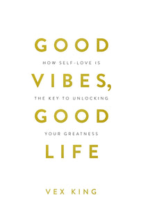 Good Vibes, Good Life: How Self-Love is the Key to Unlocking Your Greatness