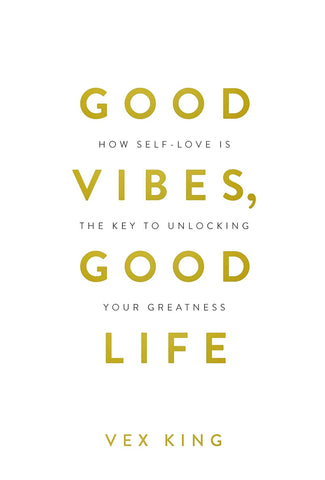 Good Vibes, Good Life: How Self-Love is the Key to Unlocking Your Greatness