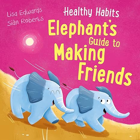 Healthy Habits: Elephant's Guide To Making Friends