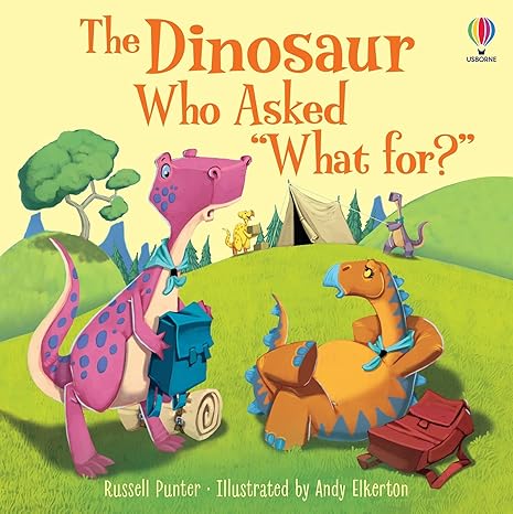 Usborne Dinosaur Who Asked 'What For?'