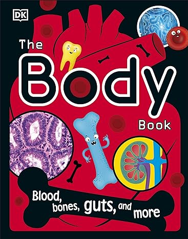 DK The Body Book: Blood, Bones Guts and More