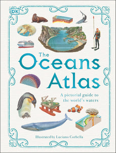 DK The Oceans Atlas: A Pictorial Guide to the World's Waters