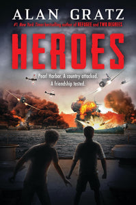 Heroes: Pearl Harbor, A Country Attacked A Friendship Tested - Alan Gratz