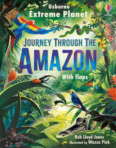 Usborne Extreme Planet: Journey Through The Amazon With Flaps