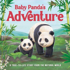 Baby Panda's Adventure: A True-To-Life Story From The Natural World