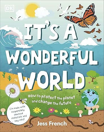 It's a Wonderful World: How To Be Kind To The Planet And Change The Future