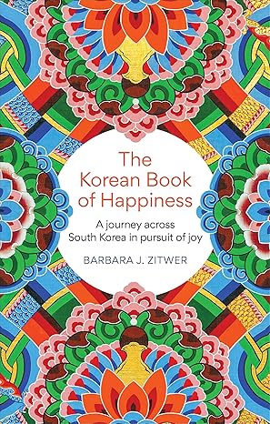 The Korean Book of Happiness: A Journey Across South Korea in Pursuit of Joy