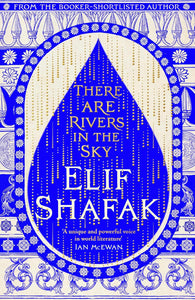 There are Rivers In The Sky - Elif Shafak