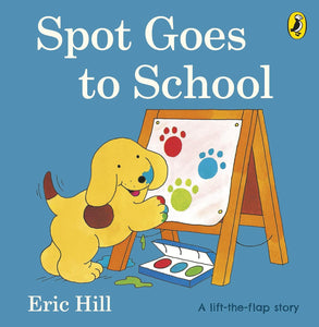 Spot Goes to School (Lift-the-Flap) - Eric Hill