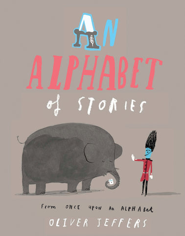 An Alphabet of Stories: From Once Upon an Alphabet - Oliver Jeffers