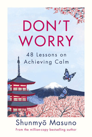 Don't Worry: 48 Lessons on Relieving Anxiety from a Zen Buddhist Monk