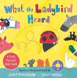 What the Ladybird Heard: A Push, Pull and Slide Book - Julia Donaldson